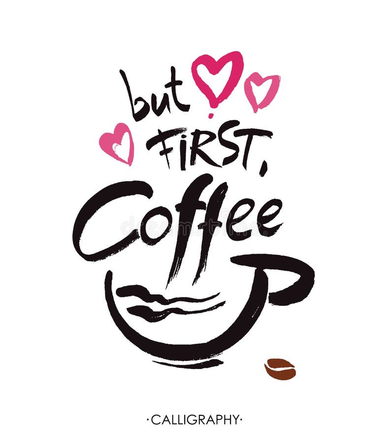 Ma in primo luogo, caffè, iscrizione della mano dell'inchiostro Calligrafia moderna illustrazione vettoriale Ma in primo luogo, caffè, iscrizione della mano dell'inchiostro Calligrafia moderna illustrazione vettoriale