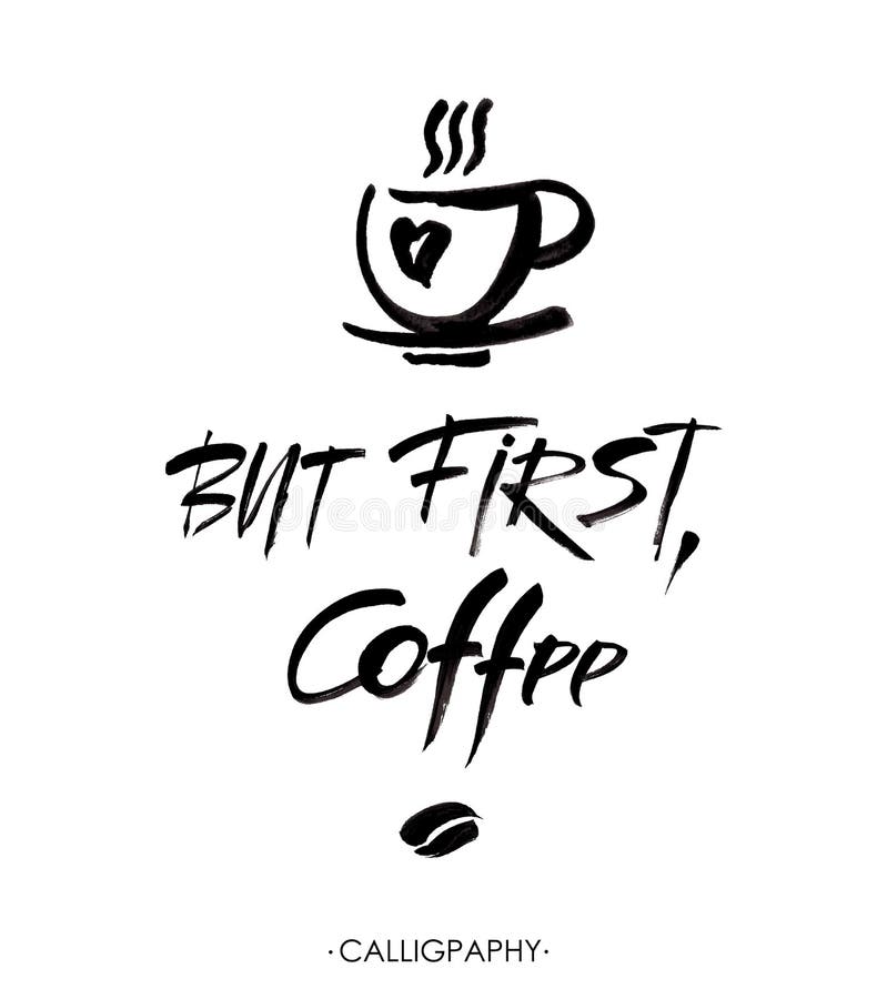Ma in primo luogo, caffè, iscrizione della mano dell'inchiostro Calligrafia moderna illustrazione di stock Ma in primo luogo, caffè, iscrizione della mano dell'inchiostro Calligrafia moderna illustrazione di stock