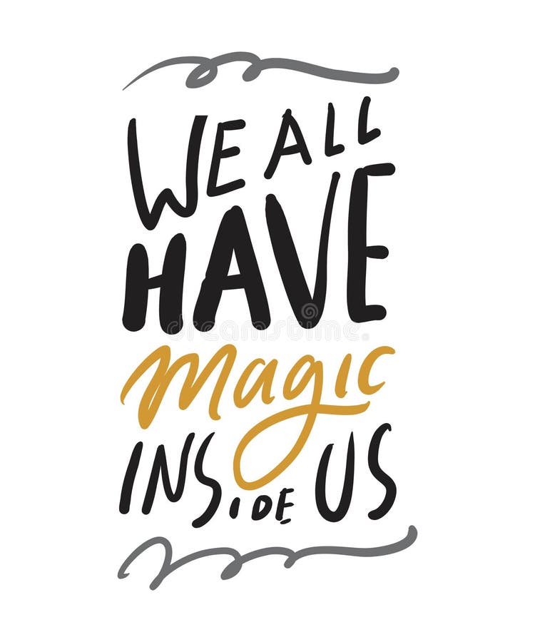 We all have magic inside us.Magic quotes set for your design: posters, cards. Hand lettering illustrations. We all have magic inside us.Magic quotes set for your design: posters, cards. Hand lettering illustrations