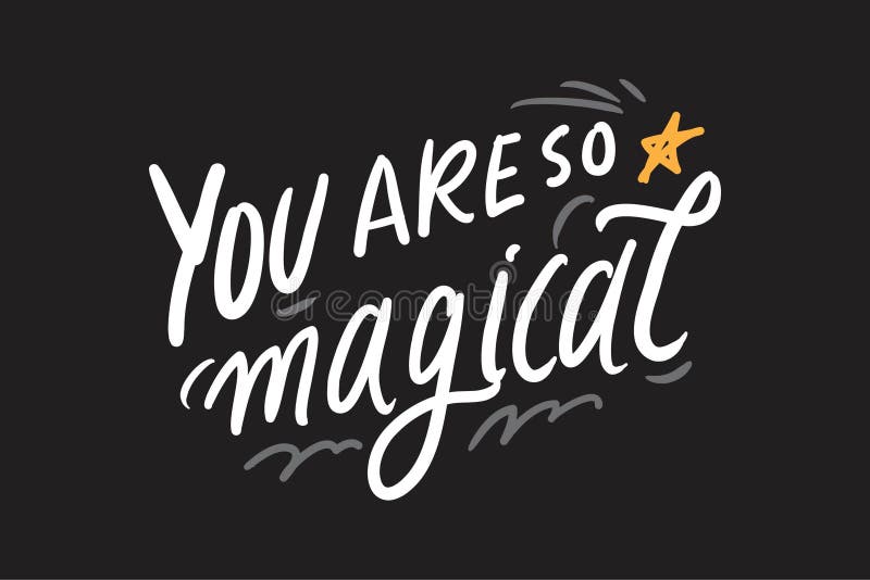 You are so magical. Magic quotes set for your design: posters, cards. Hand lettering illustrations. You are so magical. Magic quotes set for your design: posters, cards. Hand lettering illustrations
