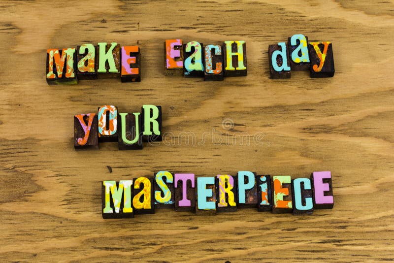 Make each good day your masterpiece royalty free stock images