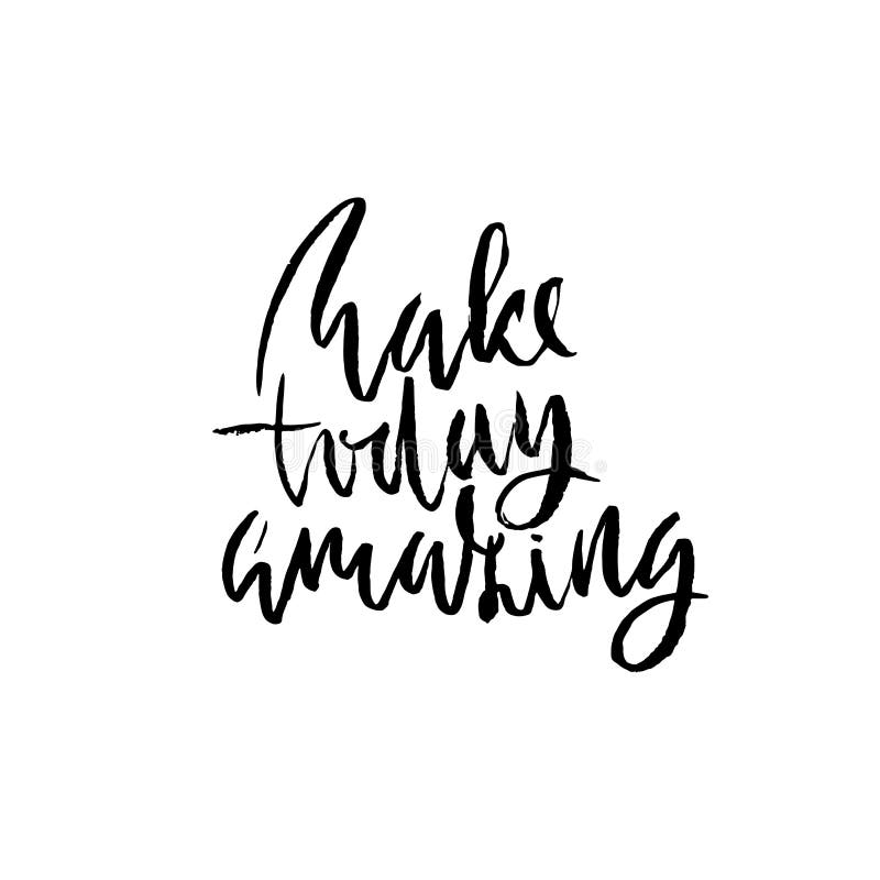 Make Today Amazing. Hand Drawn Dry Brush Motivational Lettering. Ink ...