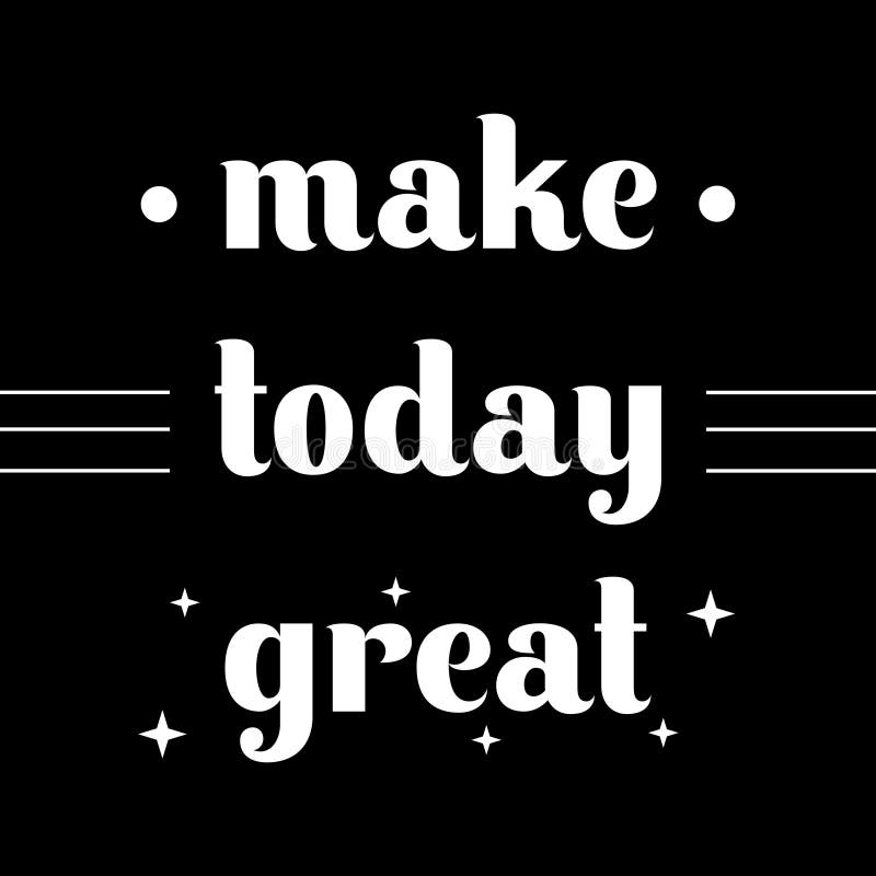Make Today Great, Motivation Quote Poster. Vector Illustration ...