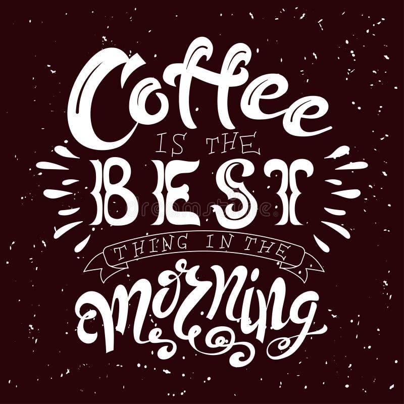 Manifesto disegnato a mano dell'iscrizione Citazione di vettore Illustrazione di arte Il caffè è la migliore cosa di mattina illustrazione di stock Manifesto disegnato a mano dell'iscrizione Citazione di vettore Illustrazione di arte Il caffè è la migliore cosa di mattina illustrazione di stock