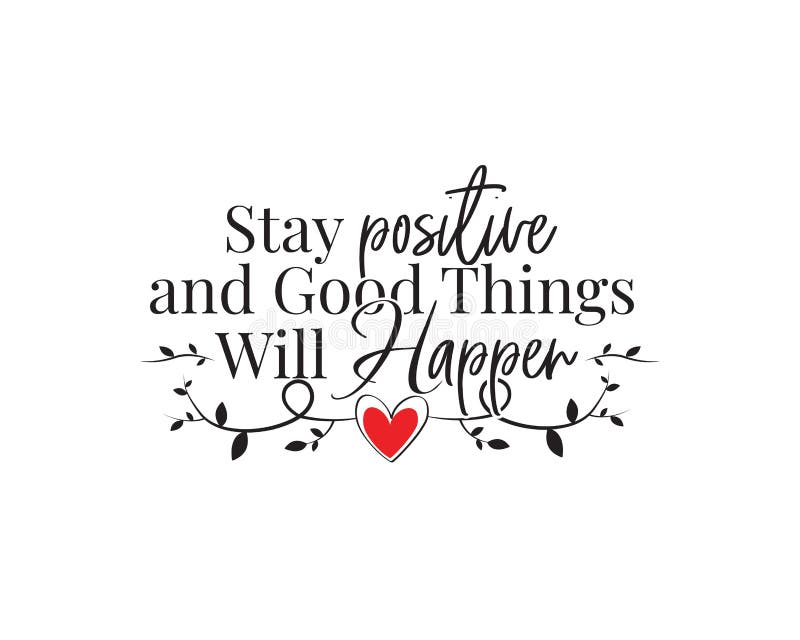 Mantente positivo y las cosas buenas sucederán, vector Diseño de texto, letras Las citas de la vida hermosas e inspiradoras