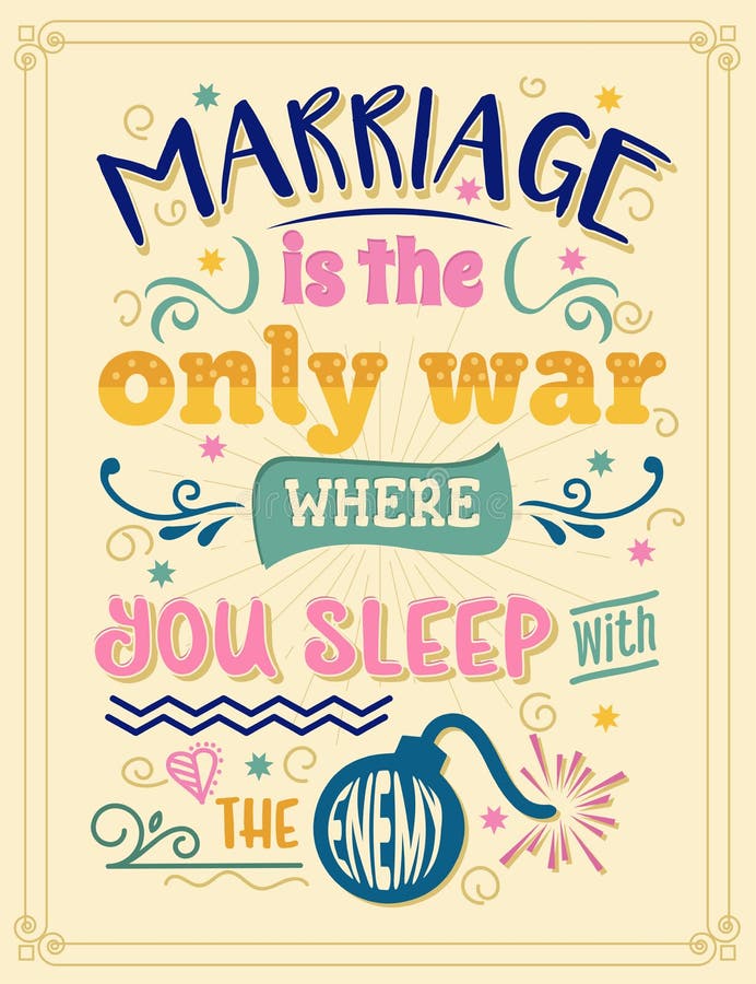 Marriage is the only War Where You Sleep with the Enemy. Funny  Inspirational Quote Stock Illustration - Illustration of calligraphic,  creative: 174669140