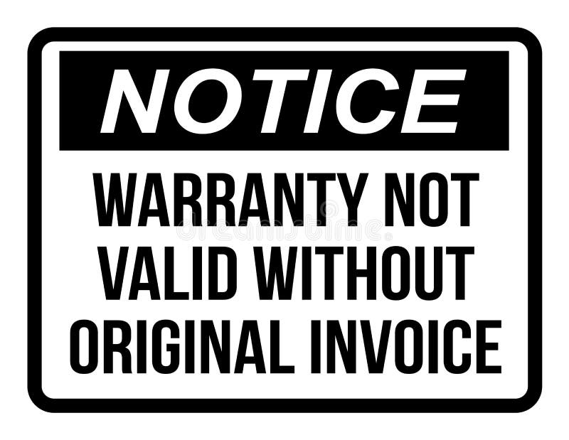 Notice warranty not valid without original invoice. Black on white warning sign. Notice warranty not valid without original invoice. Black on white warning sign.