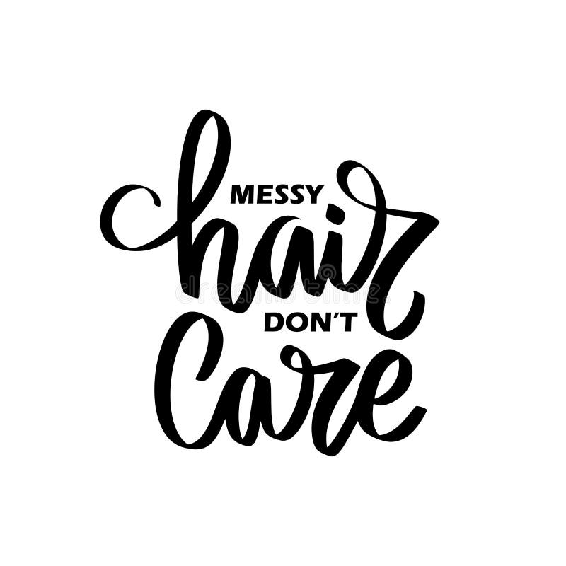 Messy Hair, Don T Care - Handwritten Lettering Quote, Slogan or Saying  about Hairstyle. Stock Vector - Illustration of black, background: 219535784