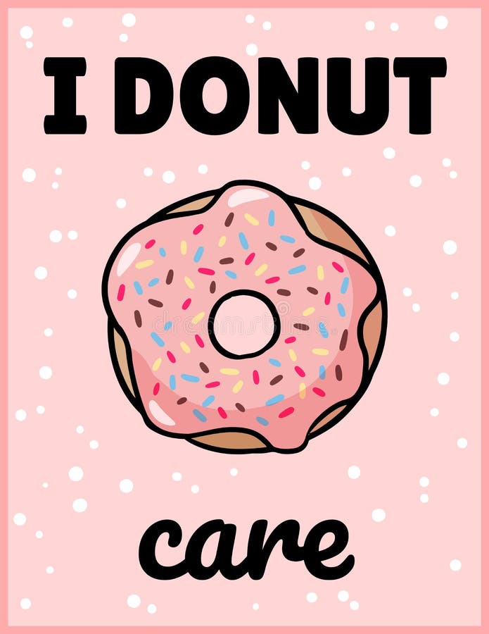 I donut care cute funny postcard. Pink glazed donut with an inscription flyer. Vector illustration suitable for greeting cards, posters, menus, prints for clothes. I donut care cute funny postcard. Pink glazed donut with an inscription flyer. Vector illustration suitable for greeting cards, posters, menus, prints for clothes