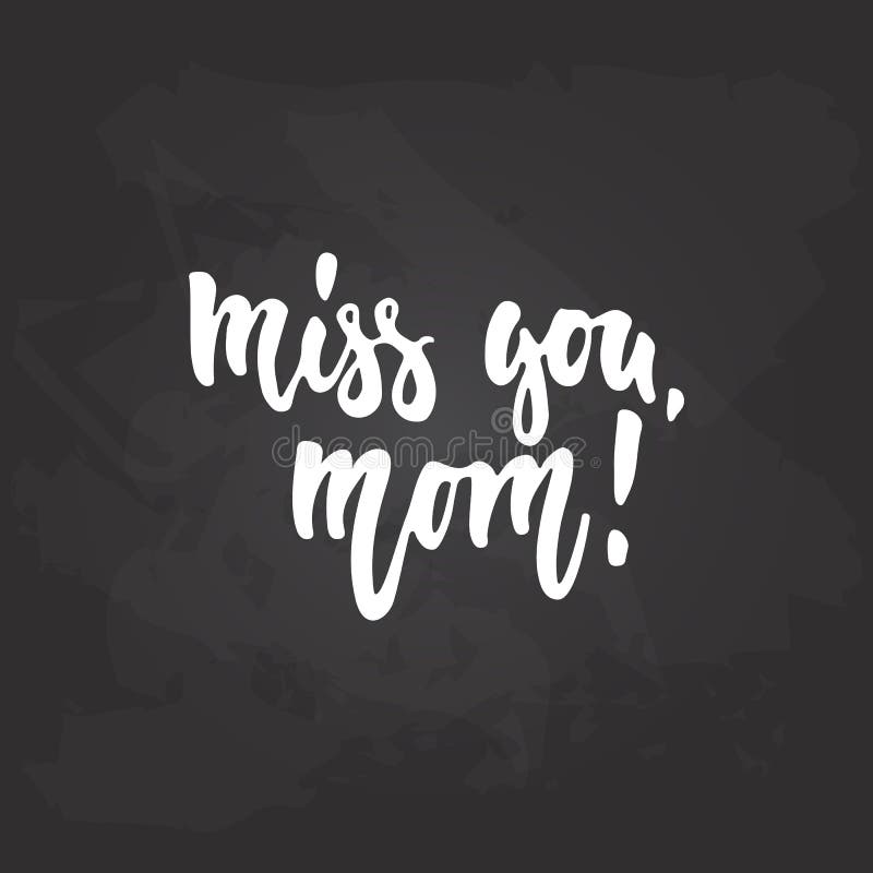 Miss You, Mom - Hand Drawn Lettering Phrase for Mother`s Day on the Black  Chalkboard Background. Fun Brush Ink Stock Vector - Illustration of  inspire, motivation: 89431292