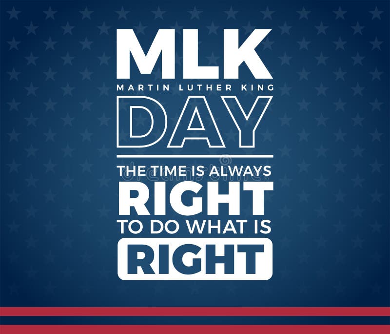 MLK Day Martin Luther King Day Typography, the Time is always Right To