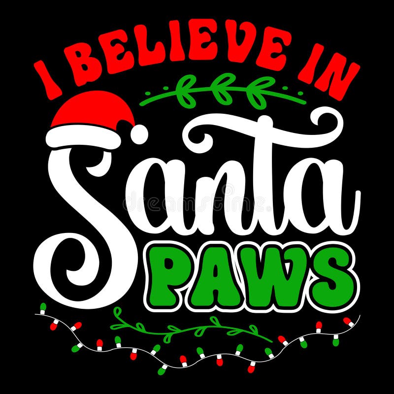 I Believe in Santa Paws, Merry Christmas Shirts Print Template, Xmas ...
