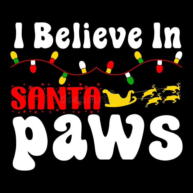 I Believe in Santa Paws, Merry Christmas Shirts Print Template, Xmas