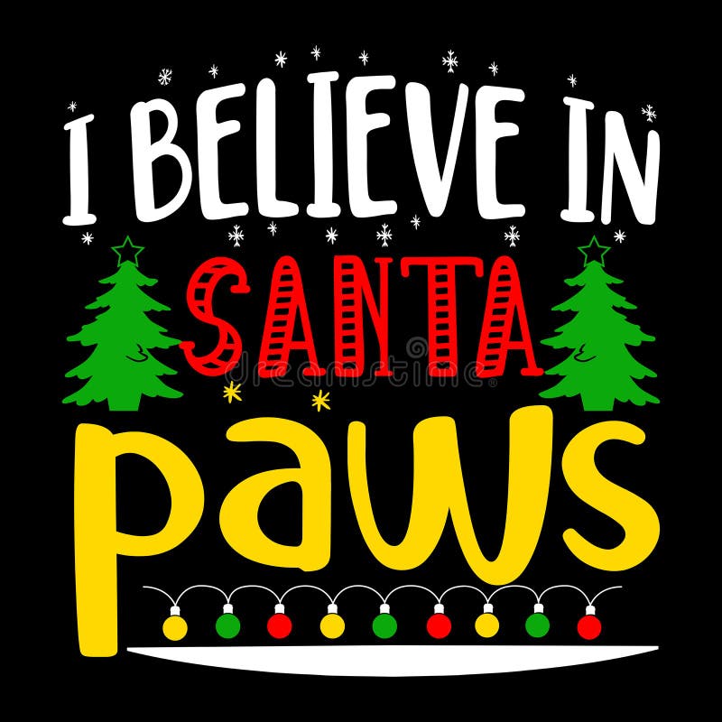 I Believe in Santa Paws, Merry Christmas Shirts Print Template, Xmas