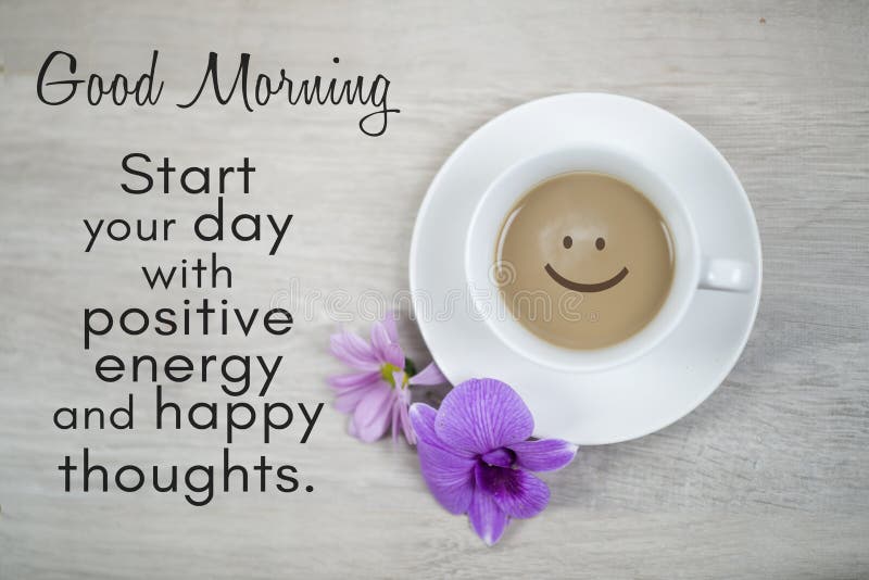 Morning inspirational quote - Good Morning. Start your day with positive energy and happy thoughts. With happy smile on coffee.