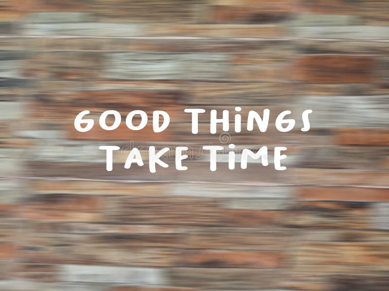 Motivational Quote - Good Things Take Time. with Blurry Wooden Pattern  Texture Backgrounds. Hope Inspirational Words Concept. Stock Image - Image  of background, business: 216737251