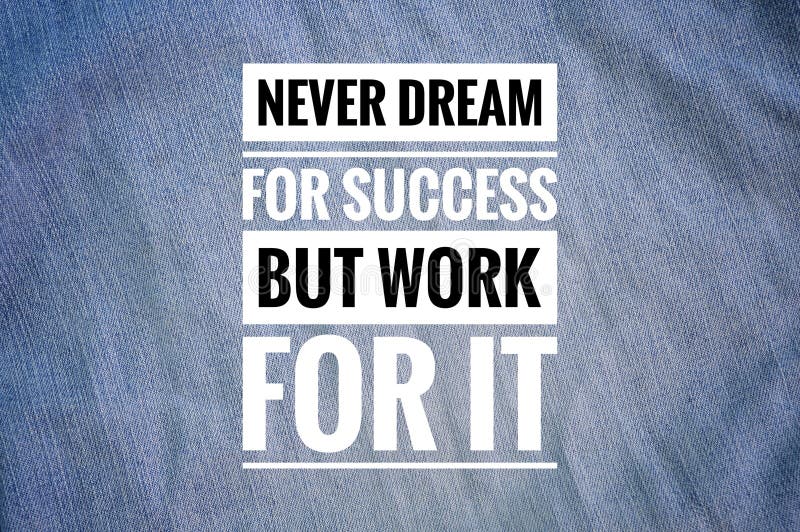 Motivational Quote Written with NEVER DREAM for SUCCESS but WORK for it ...