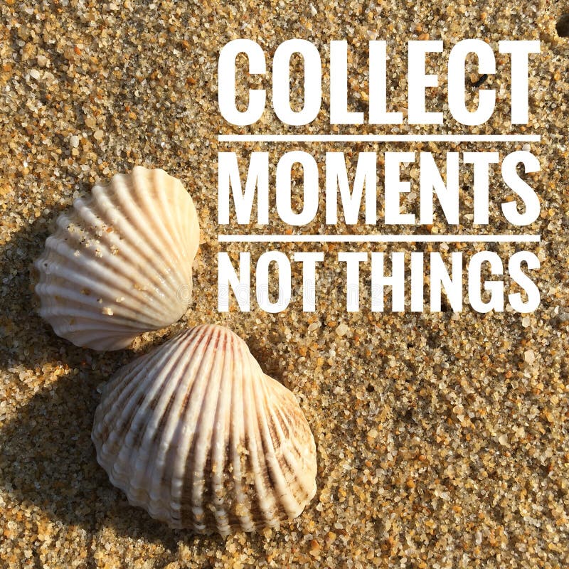 Motivational quotes of collect moments not things
