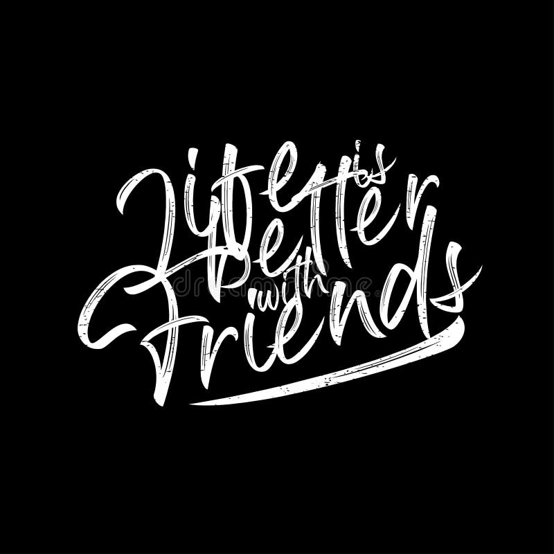 Motivational Quotes Poster. Life is Better with Friends. Typography  Lettering Decoration on Black Background Stock Vector - Illustration of  concept, life: 158225789