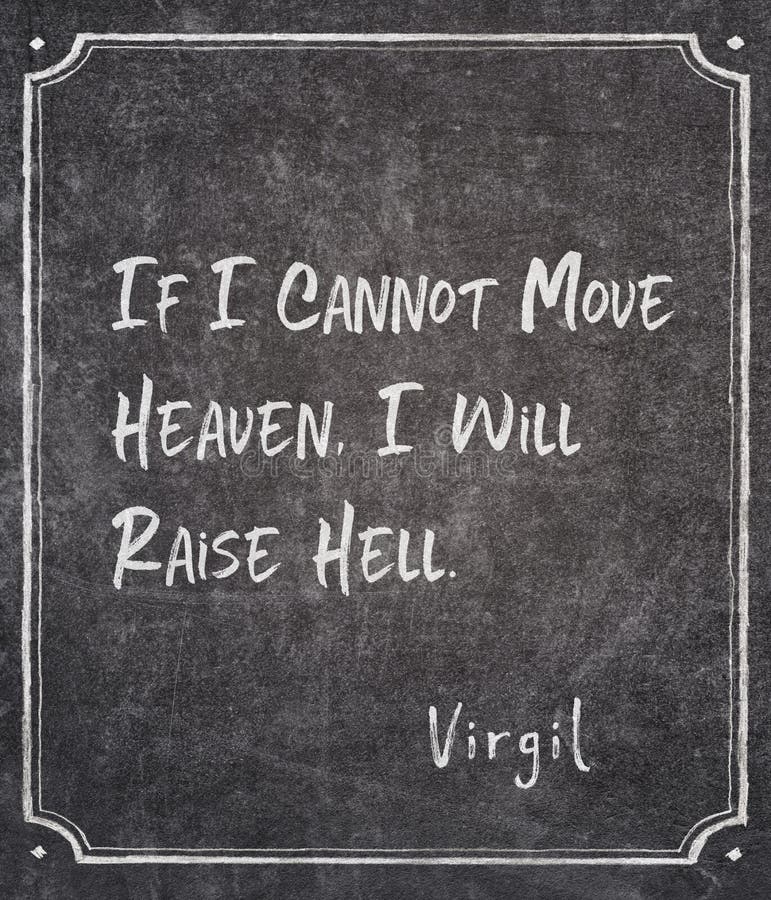 Move heaven Virgil quote. If I cannot move heaven, I will raise hell - ancient Roman philosopher and poet Virgil quote written on framed chalkboard royalty free stock images