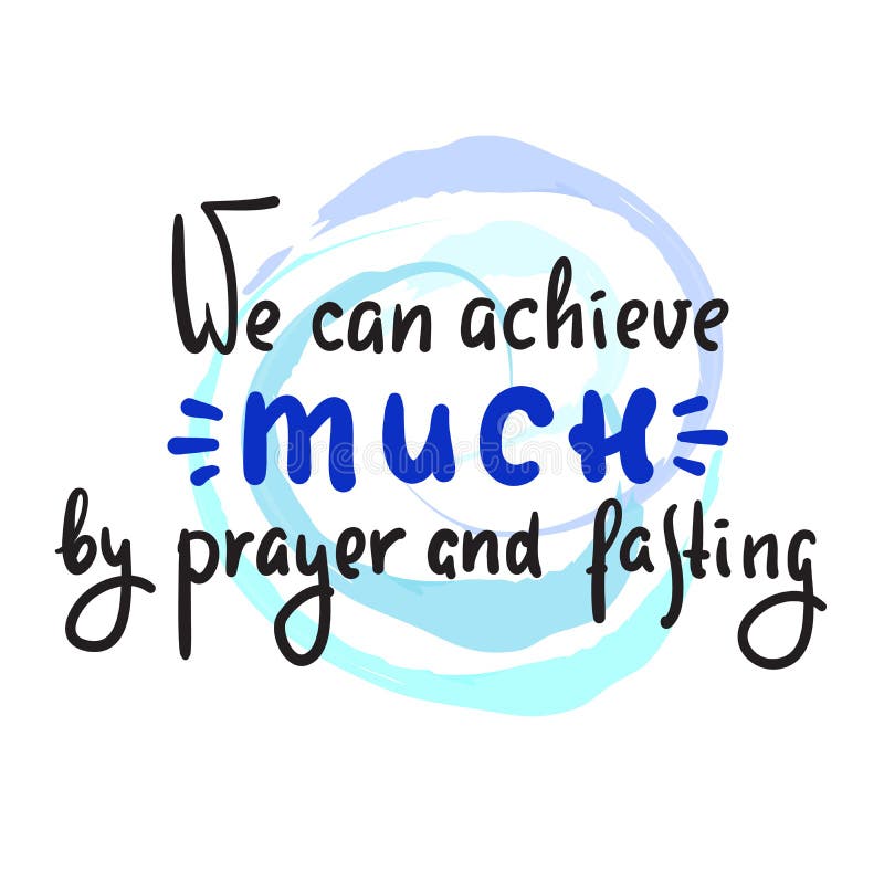 We can achieve much by prayer and fasting - inspire motivational religious quote. Hand drawn beautiful lettering. Print for inspirational poster, t-shirt, bag, cups, card, flyer, sticker, badge. We can achieve much by prayer and fasting - inspire motivational religious quote. Hand drawn beautiful lettering. Print for inspirational poster, t-shirt, bag, cups, card, flyer, sticker, badge.