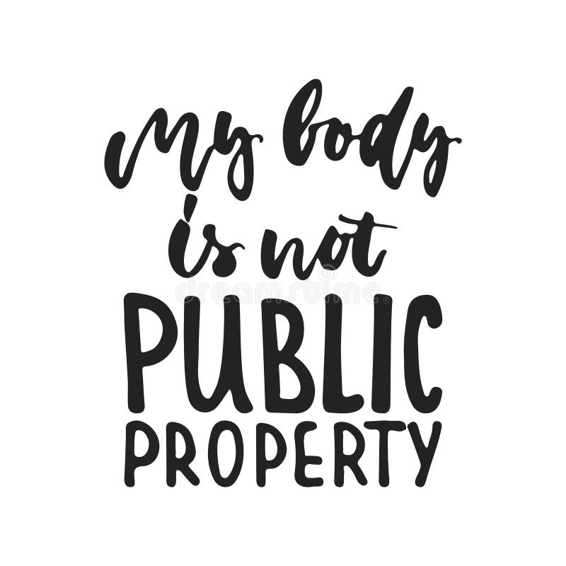 My body is not Public Property - hand drawn lettering phrase isolated on the black background. Fun brush ink vector vector illustration My body is not Public Property - hand drawn lettering phrase isolated on the black background. Fun brush ink vector vector illustration