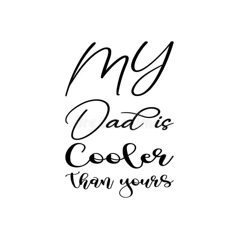 My Dad is Cooler Than Yours Black Letter Quote Stock Vector