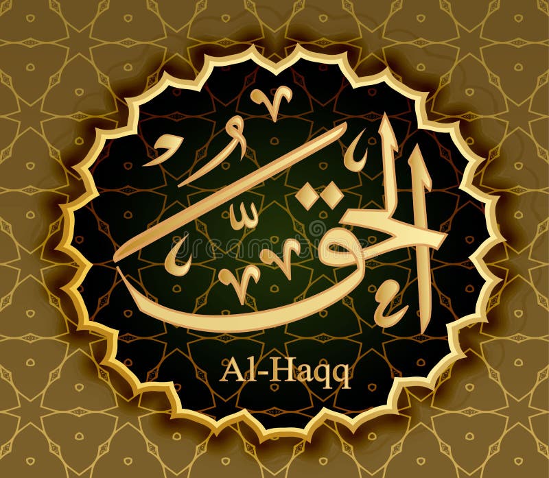 The name of Allah al-Haqq means truth Real .