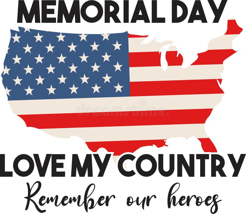Memorial Day Love My Country Remember Our Heroes Printable Vector  Illustration. Hand Drawn Text Lettering. Stock Vector - Illustration of  happy, banner: 248086647