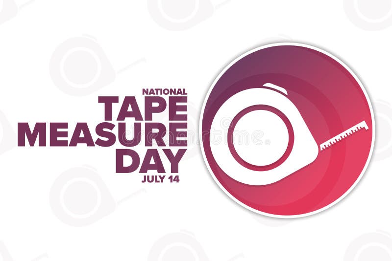 NATIONAL TAPE MEASURE DAY - July 14 - National Day Calendar