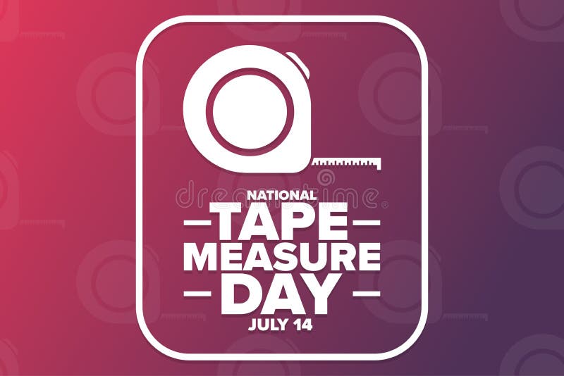 NATIONAL TAPE MEASURE DAY - July 14 - National Day Calendar