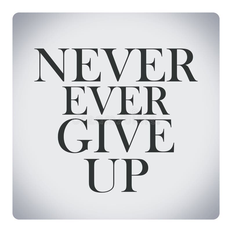 Never Ever Give Up Quotes Never Ever Give Up,Quote About Life Stock Illustration - Illustration Of  Character, Male: 51719332