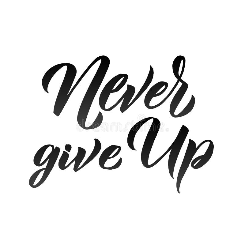 Never Give Up Hand Drawn Vector Lettering. Isolated on White Background ...