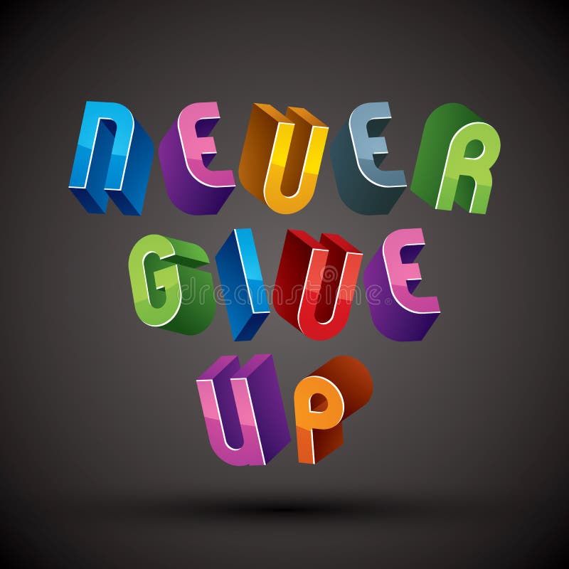 Never Give Up phrase made with 3d retro style geometric letters. royalty free illustration Never Give Up phrase made with 3d retro style geometric letters. royalty free illustration