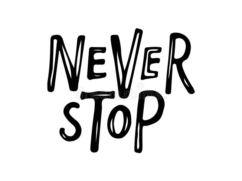 Never Stop Text Isolated Black on White Background. Motivational Quote ...