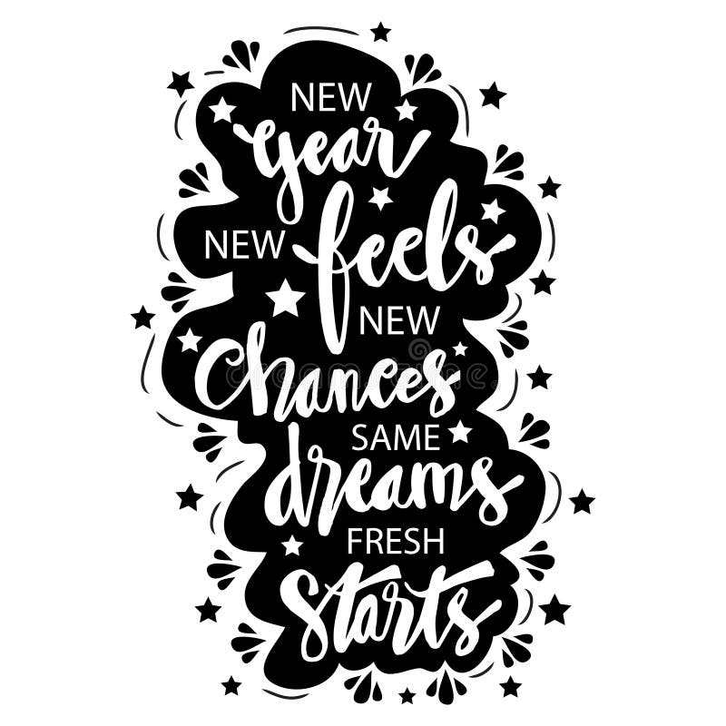 New Year, New Feels, New Chances, Same Dreams, Fresh Starts. New Year