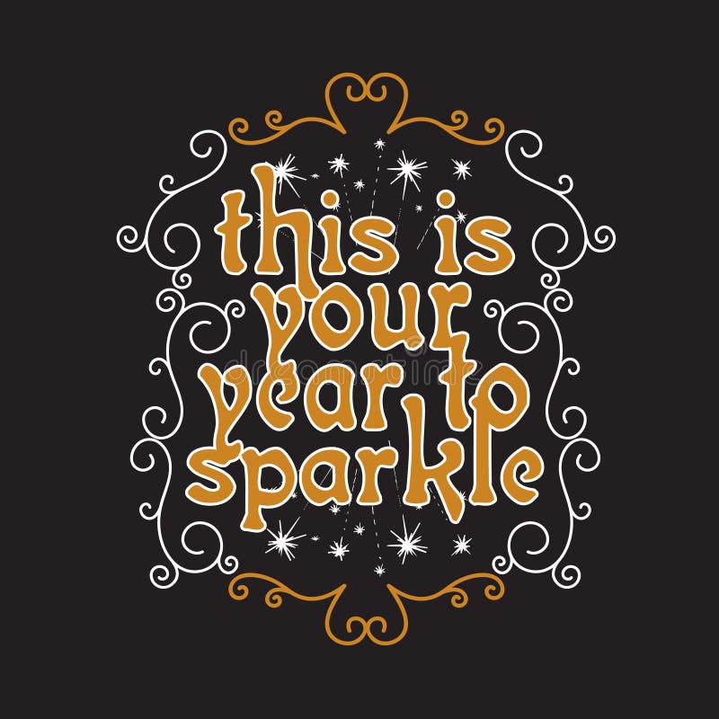 New Year Quote and Slogan good for T-Shirt. This is your year to sparkle