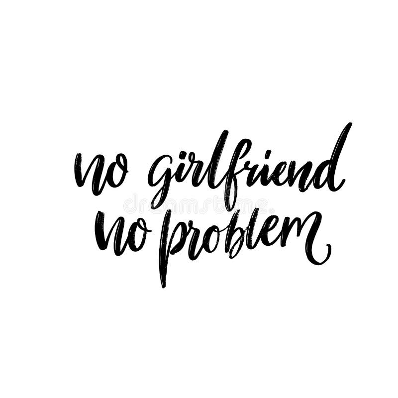 No Girlfriend No Problem. Funny Quote for T-shirt Print, Single Valentines  Day Card Design Stock Vector - Illustration of poster, relationship:  168470592