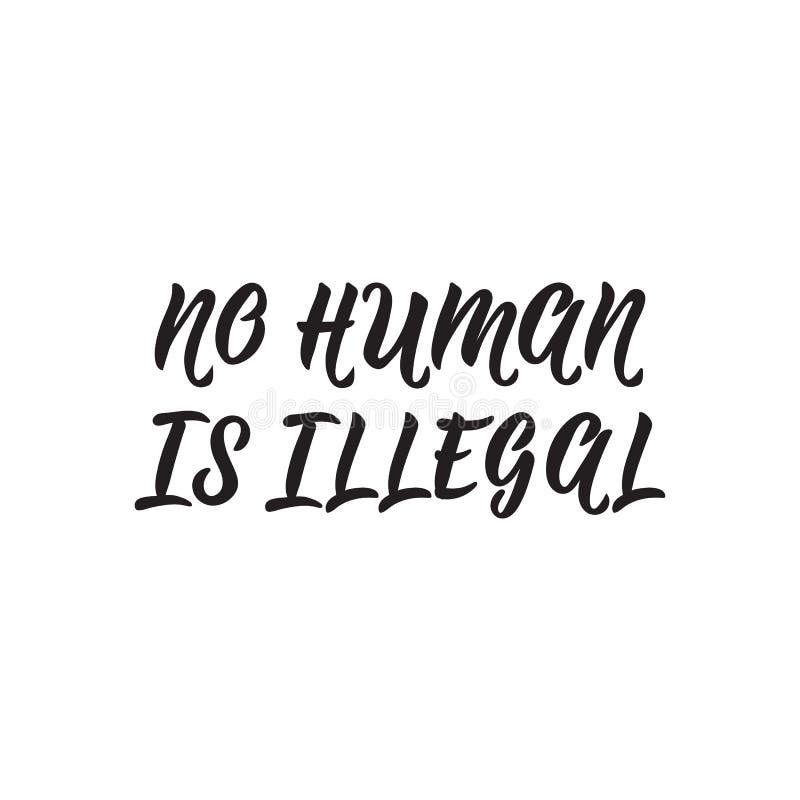 No human is illegal. Lettering. Hand drawn vector illustration. element for flyers, banner, t-shirt and posters Modern calligraphy. No human is illegal. Lettering. Hand drawn vector illustration. element for flyers, banner, t-shirt and posters Modern calligraphy.