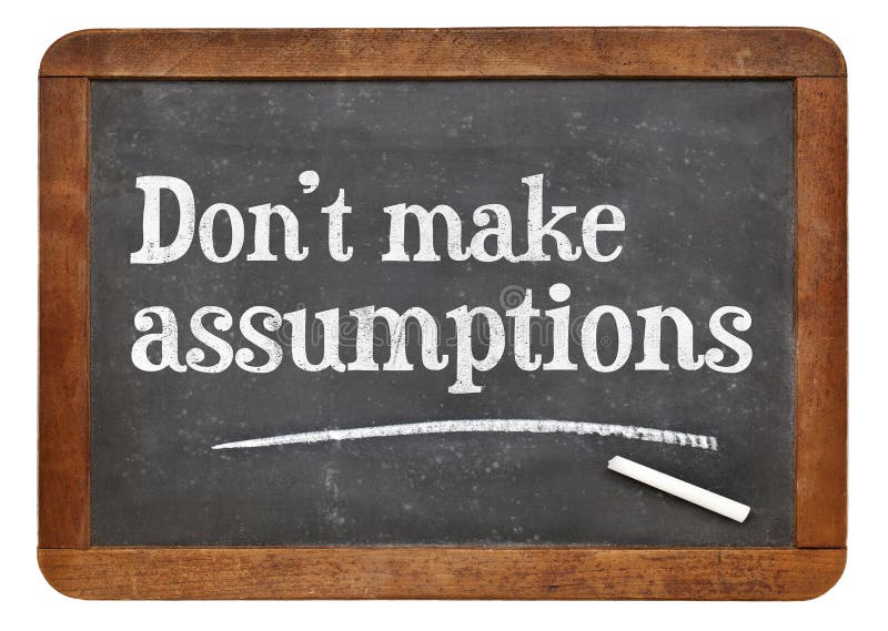 Do not make assumptions advice or reminder - text in white chalk on a slate blackboard. Do not make assumptions advice or reminder - text in white chalk on a slate blackboard