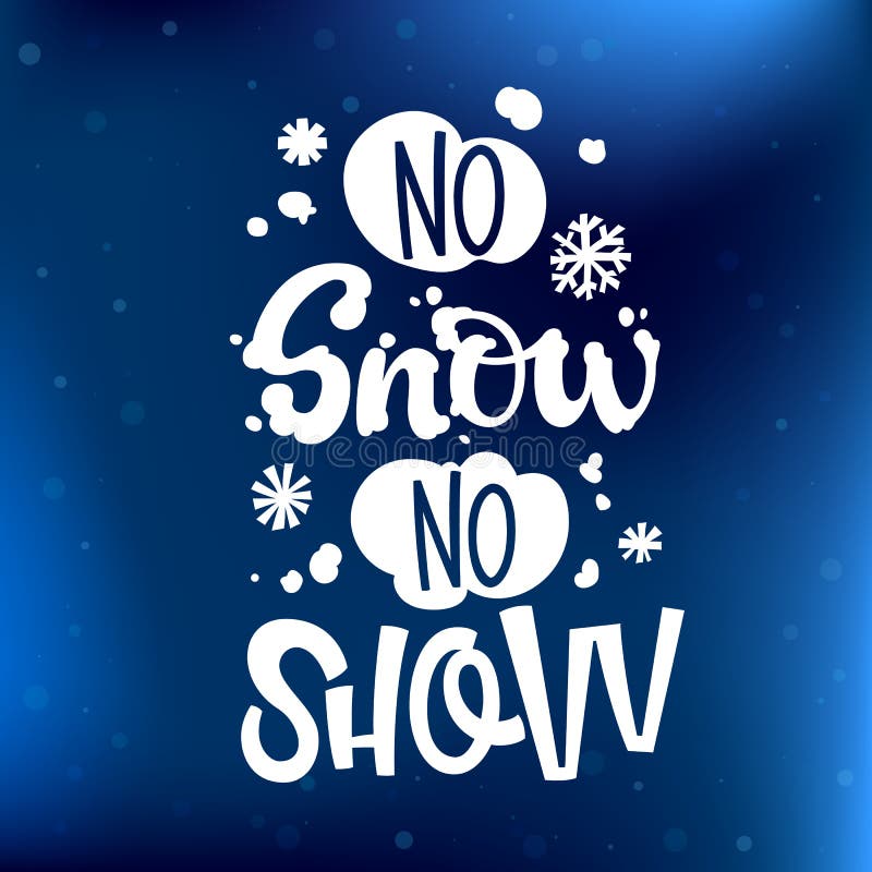 No Snow No Show quote. White hand drawn Snowboarding lettering logo phrase stock illustration No Snow No Show quote. White hand drawn Snowboarding lettering logo phrase stock illustration