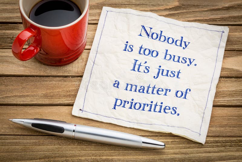 Nobody is too busy, it is a matter of priorities