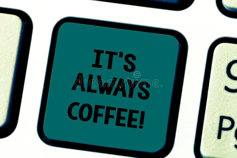 Nota di scrittura le che mostra il caffè di S sempre La foto di affari che montra la caffeina bevente è casa del lavoro di vita c