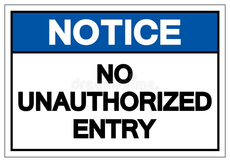 Ad notice. No unauthorized entry. Notice no. Unauthorized entry is prohibited. Welcome or unauthorized entry is prohibited.