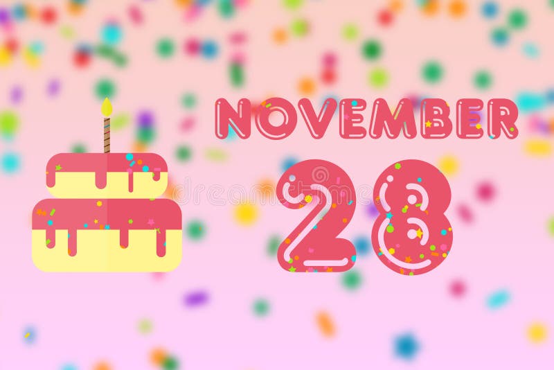 November 28th. Day 28 of Month,Birthday Greeting Card with Date of Birth  and Birthday Cake. Autumn Month, Day of the Year Concept Stock Illustration  - Illustration of number, schedule: 198103492