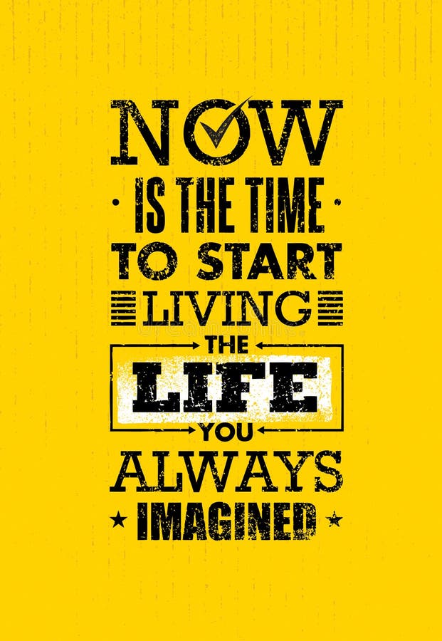 Now Is The Time To Start Living The Life You Always Imagined Motivation Quote. Creative Inspiration Vector Typography