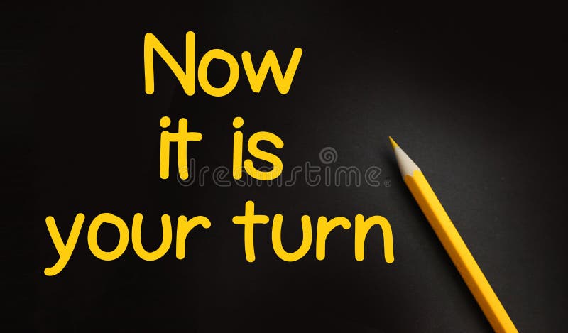 Now it is your turn words and yellow pencil on black background. Business Career concept
