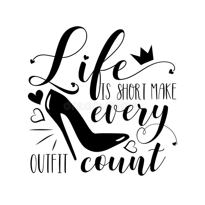 Life is short make every outfit count- funny saying text, with high heel shoe.