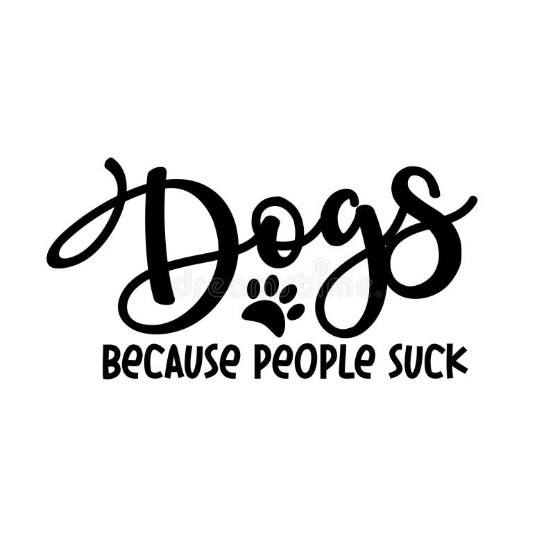 Dogs Because People Suck - funny text, with paw print. stock illustration.