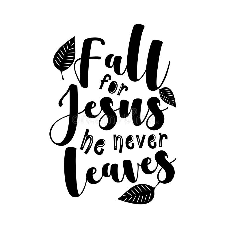 Fall For Jesus He Never Leaves- inspirational Autumn or Thanksgiving beau.....